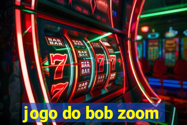 jogo do bob zoom